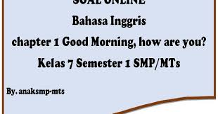 We did not find results for: Soal Bahasa Inggris Chapter 1 Good Morning How Are You Kelas 7 Semester 1 Smp Mts Anak Smp Mts