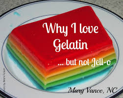 Why I Love Gelatin (but not Jell-o) - Mary Vance, NC