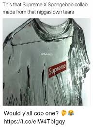 Education degrees, courses structure, learning courses. This That Supreme X Spongebob Collab Made From That Niggas Own Tears Would Y All Cop One Httpstcoeiw4tbigqy Spongebob Meme On Me Me