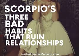 The bad trait of scorpios is their habit of being moody for no good reason. Scorpio S Three Bad Habits That Ruin Relationships