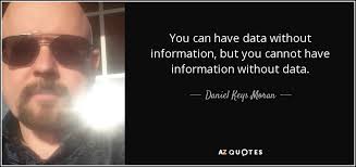 Daniel Keys Moran quote: You can have data without information, but you  cannot have...
