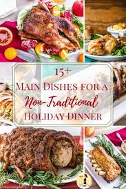 Top 5 veg alternatives · 1. 15 Main Dishes For A Non Traditional Holiday Dinner Christmas Food Dinner Traditional Holiday Dinner Holiday Dinner