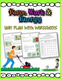 Force Work And Energy Unit Plan With Worksheets Energy Work Unit Plan Teacher Activities