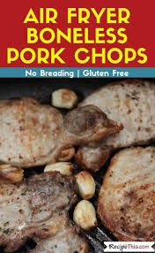 Air Fryer Boneless Pork Chops Recipe This Recipe Air Fryer Pork Chops Boneless Pork Chop Recipes Boneless Pork Chops
