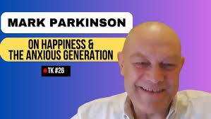 MARK PARKINSON: WHY EDUCATION IS BROKEN & THE ROLE OF POSITIVE PSYCHOLOGY  IN AN ANXIOUS SOCIETY #26