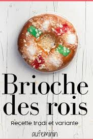Brioche Des Rois La Recette Traditionnelle De La Brioche De L Epiphanie Tradition Du Sud De La France Une Brioche Brioche Des Rois Brioche Cuisine De Fete