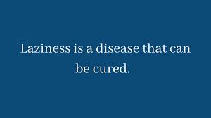 Jg On Twitter Laziness Is A Disease That Can Be Cured Minimalism Creativity Simplify Freedom Lazy Laziness