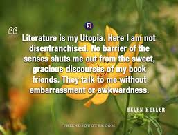 Helen Keller Quote Literature Utopia Disenfranchised Helen Keller Quotes Friends Quotes Literature