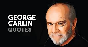 35 George Carlin S Quotes About Life Religion Death Politician Wealthy Celebrity