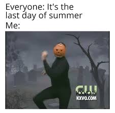 Breaking this rule will result in a 7 day ban. Tomorrow Is The First Day Of Fall Memes