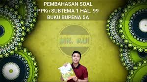 Check spelling or type a new query. Ppkn Kelas 5 Pembahasan Soal Soal Muatan Ppkn Tema 2 Subtema 1 Bupena 5a Hal 99 Youtube