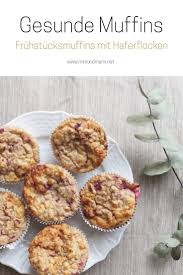 Das Rezept Fur Gesunde Muffins Ein Stuck Kleines Gluck Gesunde Muffins Rezepte Leckere Gesunde Rezepte