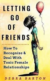 I think she's still hoping to be friends. Letting Go Of Friends How To Recognize Deal With Toxic Female Relationships Non Fiction How To Make Good Friends English Edition Ebook Barton Debra Amazon De Kindle Shop
