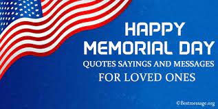 Memorial day is a serious day for american veterans and their loved ones. Memorial Day Quotes Sayings And Messages For Loved Ones