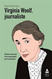 Virginia Woolf, journaliste : l'histoire méconnue d'une émancipation par le  journalisme