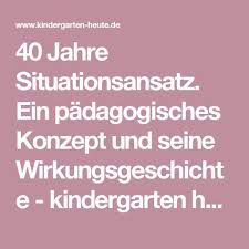 40 Jahre Situationsansatz Ein Padagogisches Konzept Und Seine Wirkungsgeschichte Kindergarten Heute Padagogische Konzepte Ansatz Konzept