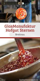 Glas Manufaktur Hofgut Sternen Hochschwarzwald Tourismus Gmbh Hochschwarzwald Schwarzwald Schwarzwald Urlaub