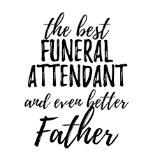 We promise that your order will be delivered on time to the recipient of your choice. Funeral Attendant Father Funny Gift Idea For Dad Gag Inspiring Joke The Best And Even Better Digital Art By Funny Gift Ideas