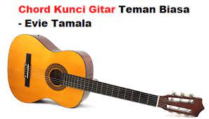 Chord Kunci Gitar Teman Biasa Evie Tamala Calonpintar Com