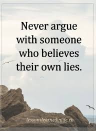 Quotes Those Who Believe In Their Own Lies Will Never Believe You If You Tell Them The Truth So Don T Even Try Lies Quotes Wise Quotes Life Quotes