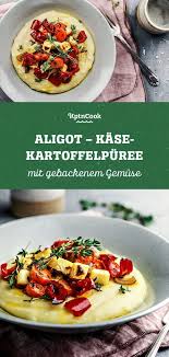Aligot Kase Kartoffelpuree Mit Gebackenem Gemuse Rezept Gemuseauflauf Vollwerternahrung Rezepte Kartoffelpuree