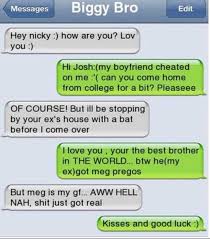 You might have come across some good jokes, but they might be old. Lol This Is What I Would Say To My Brother Of His Gf Cheated On Him I Ll Go Round With A Bat And Say Br Funny Texts Jokes Funny Text Conversations
