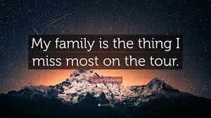 Maybe you would like to learn more about one of these? Roger Federer Quote My Family Is The Thing I Miss Most On The Tour