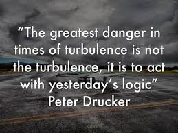 Peter Drucker Quotes Times Of Turbulance Google Search