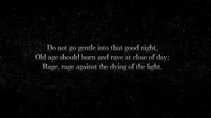 Dylan Thomas Do Not Go Gentle Into That Good Night Interstellar Interstellar Quotes Google Search Quotes To Live By Interstellar