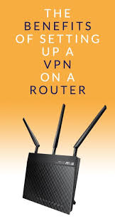 The Benefits Of Setting Up A Vpn On A Router Vpn Router Router Settings