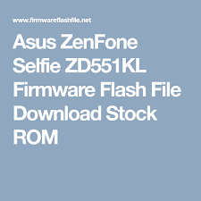 Asus Zenfone Selfie Zd551kl Firmware Flash File Download Stock Rom Asus Zenfone Firmware Asus