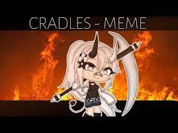 Cradles Meme Gachalife Part 1 Youtube Cradle Memes Manga Girl