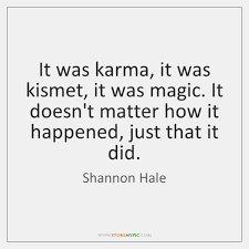 His eyes spark with revolutions, enlightened trickery and unconditional affection. It Was Karma It Was Kismet It Was Magic It Doesn T Matter Storemypic