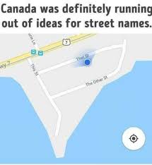 Canada Running Out Of Street Names Really Funny Memes Canada Memes Jokes