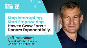 How to Grow Fans + Donors Exponentially with Jeff Rosenblum — We Are For  Good