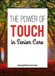 The Power Of Touch In Senior Care Home Health Care Elderly Care Home Health