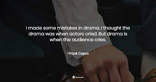 There are no rules in filmmaking. I Made Some Mistakes In Drama I Thought Frank Capra Quotes Pub