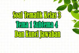 Soal tematik kelas 4 tema 3 subtema 1 ( bagian 1) 1. Soal Tematik Kelas 3 Tema 1 Subtema 4 Pertumbuhan Dan Perkembangan Tumbuhan Nurul Hidayah