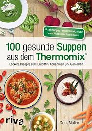100 Gesunde Suppen Aus Dem Thermomix Leckere Rezepte Zum Entgiften Abnehmen Und Geniessen Http Www Amazon De Dp 38 Rezepte Thermomix Suppe Gesunde Rezepte