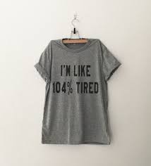 I 39 M Like 104 Tired Funny T Shirt T Shirt With Sayings Tumblr T Shirt For Teens Teenage Girl Clothes G Tumblr T Shirt Shirts For Teens Hipster Graphic Tees