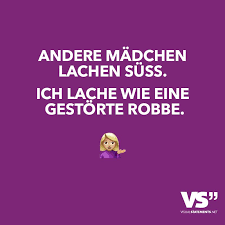 Andere Madchen Lachen Suss Ich Lache Wie Eine Gestorte Robbe Visual Statements Coole Spruche Lustige Spruche Witzige Spruche