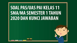 Soal Pas Uas Pai Kelas 11 Sma Ma Semester 1 Tahun 2020 Andronezia