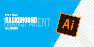 How To Make A Background Transparent In Adobe Illustrator