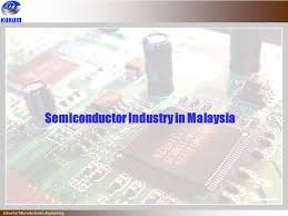 13, jln cheng perdana 1/4. Present And Future Prospects Of Semiconductor Industry In Malaysia Ppt Video Online Download