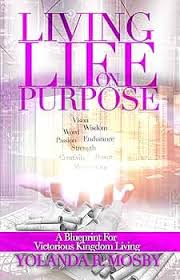 Living Life On Purpose: A Blueprint For Victorious Kingdom Living See more