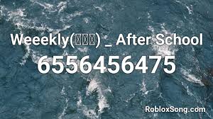 Heyo so like i made a new the latest ones. Weeekly ìœ„í´ë¦¬ After School Roblox Id Roblox Music Codes