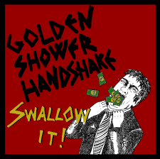 I am in love with this album. Swallow It Golden Shower Handshake