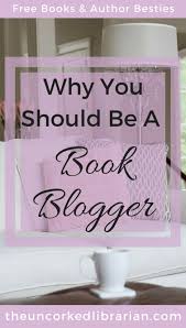 Why You Should Start A Book Blog The Uncorked Librarian Starting A Book Book Blogger Book Review Blogs