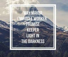 Image Result For Way Maker Miracle Worker Promise Keeper And Light In The Darkness Promise Keepers Bible Motivation Worship Lyrics