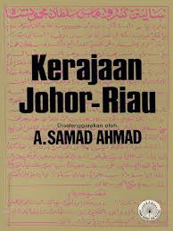 Tradisi kegemilangan dan keagungan kerajaan awal alam melayu. Kerajaan Johor Riau